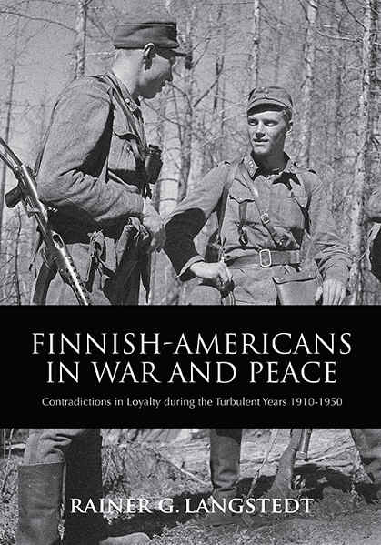 FINNISH-AMERICANS IN WAR AND PEACE Contradictions in Loyalty during the Turbulent Years 1910-1950